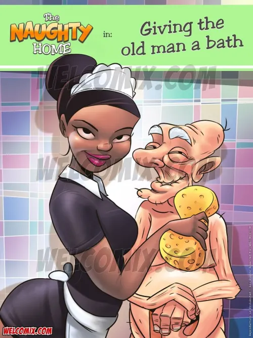 Part 6 – Naughty Fam  (Chapter 07 - Giving The Old Man A Bath)